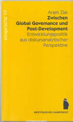 Zwischen Global Governance und Post-Development : Entwicklungspolitik aus diskursanalytischer Perspektive