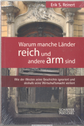 Warum manche Länder reich und andere arm sind : wie der Westen seine Geschichte ignoriert und deshalb seine Wirtschaftsmacht verliert