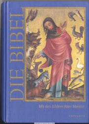 Die Bibel mit Bildern alter Meister : die Heilige Schrift des Alten und Neuen Testamentes