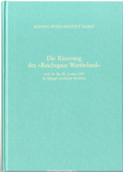 Die Räumung des Reichsgaus Wartheland : vom 16. bis 26. Januar 1945 im Spiegel amtlicher Berichte