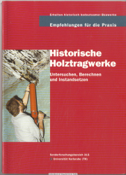 Erhalten historisch bedeutsamer Bauwerke - Empfehlungen für die Praxis. Historische Holztragwerke : Untersuchen, Berechnen und Instandsetzen