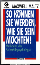 So können Sie werden, wie Sie sein möchten! : Methoden der Selbstbildpsychologie