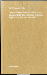 Lesezeichen : Francesco Petrarca und das Bild des Dichters bis zum Beginn der Frühen Neuzeit