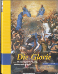 Die Glorie : Begriff, Thema, Bildelement in der europäischen Sakralkunst vom Mittelalter bis zum Ausgang des Barock