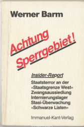 Achtung Sperrgebiet! : Insider-Report ; Staatsterror an der Staatsgrenze West ; Aussiedlungen, Stasi-Überwachung, Schwarze Listen