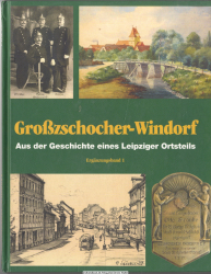 Großzschocher-Windorf. Aus der Geschichte eines Leipziger Ortsteils. Ergänzungs-Band 1