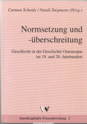 Normsetzung und -überschreitung : Geschlecht in der Geschichte Osteuropas im 19. und 20. Jahrhundert