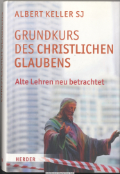 Grundkurs des christlichen Glaubens : alte Lehren neu betrachtet