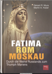 Fatima - Rom - Moskau : durch die Weihe Russlands zum Triumph Mariens