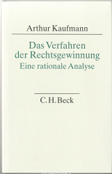 Das Verfahren der Rechtsgewinnung : eine rationale Analyse ; Deduktion, Induktion, Abduktion, Analogie, Erkenntnis, Dezision, Macht