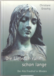 Die Liebsten ruhn schon lange : der alte Friedhof in Minden
