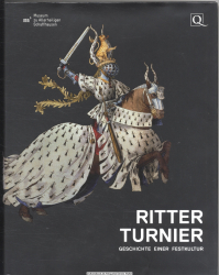 Ritterturnier : Geschichte einer Festkultur ; [Begleitbuch zur Ausstellung Ritterturnier - Geschichte einer Festkultur, Museum zu Allerheiligen, Schaffhausen, 10. April - 21. September 2014]