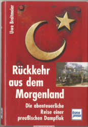 Rückkehr aus dem Morgenland : die abenteuerliche Reise einer preußischen Dampflok