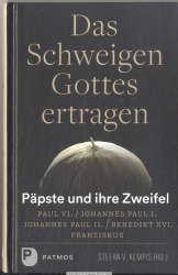 Das Schweigen Gottes ertragen : Päpste und ihre Zweifel 