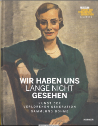 Wir haben uns lange nicht gesehen : Kunst der Verlorenen Generation, Sammlung Böhme