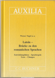 Latein - Brücke zu den romanischen Sprachen : Entwicklungslinien - Sprachregeln - Texte - Übungen
