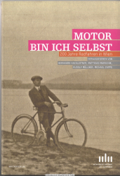 Motor bin ich selbst : 200 Jahre Radfahren in Wien