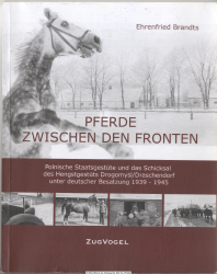 Pferde zwischen den Fronten : polnische Staatsgestüte und das Schicksal des Hengstgestüts Drogomysl/Draschendorf unter deutscher Besatzung 1939 - 1945