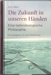 Die Zukunft in unseren Händen : eine tiefenökologische Philosophie