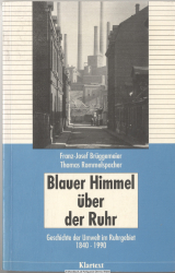 Blauer Himmel über der Ruhr : Geschichte der Umwelt im Ruhrgebiet 1840 - 1990