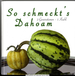 So schmeckt&rsquo;s Dahoam : 2 Generationen - 1 Kuchl 