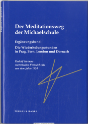 Der Meditationsweg der Michaelschule. Erg.-Bd., Die Wiederholungsstunden in Prag, Bern, London und Dornach