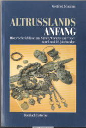 Altrußlands Anfang : historische Schlüsse aus Namen, Wörtern und Texten zum 9. und 10. Jahrhundert