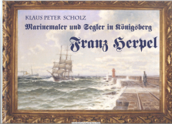 Franz Herpel : Marinemaler und Segler in Königsberg 