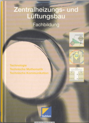 Zentralheizungs- und Lüftungsbau. Fachbildung Technologie, Technische Mathematik, Technische Kommunikation Lehr-/Fachbuch