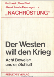 Der Westen will den Krieg : abweichende Meinungen zur Nachrüstung ; 8 Beweise u. e. Schluß