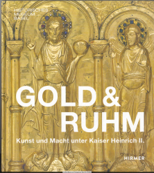 Gold & Ruhm : Kunst und Macht unter Kaiser Heinrich II.