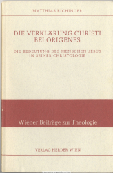 Die Verklärung Christi bei Origines : Die Bedeutung d. Menschen Jesus in seiner Christologie