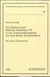 Die Ekklesiologie Heinrich Kalteisens OP in der Auseinandersetzung mit dem Basler Konziliarismus : mit einem Textanhang