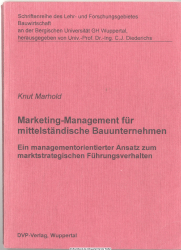 Marketing-Management für mittelständische Bauunternehmen : ein managementorientierter Ansatz zum marktstrategischen Führungsverhalten