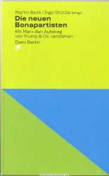 Die neuen Bonapartisten : mit Marx den Aufstieg von Trump & Co. verstehen