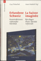 Erfundene Schweiz : Konstruktionen nationaler Identität = La Suisse imaginee