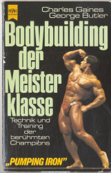 Bodybuilding der Meisterklasse : Technik u. Training d. berühmten Champions = Pumping Iron
