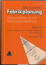 Fabrikplanung. Bd. 3., Ausführungsplanung und Projektmanagement : Planungstechnik in der Realisationsphase