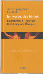Ich werde, also bin ich : Biographiearbeit - spirituell ; Hinführung und Übungen