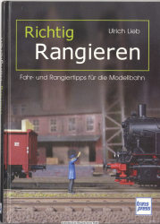 Richtig Rangieren : Fahr- und Rangiertipps für die Modellbahn