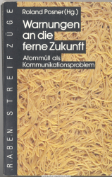 Warnungen an die ferne Zukunft : Atommüll als Kommunikationsproblem