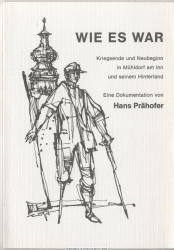 Wie es war : Kriegsende und Neubeginn in Mühldorf am Inn und seinem Hinterland