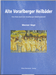 Alte Heilbäder in Vorarlberg : eine Reise durch die Vorarlberger Bäderlandschaft