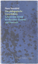 Das pädagogische Unverhältnis : lehren und lernen bei Jacques Rancière, Antonio Gramsci und Foucault