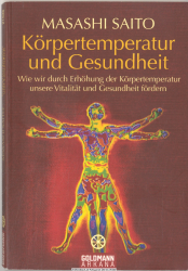 Körpertemperatur und Gesundheit : wie wir durch Erhöhung der Körpertemperatur unsere Vitalität und Gesundheit fördern