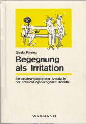 Begegnung als Irritation : ein erfahrungsgeleiteter Ansatz in der entwicklungsbezogenen Didaktik