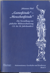 Gottesfeinde - Menschenfeinde : die Vorstellung von jüdischer Weltverschwörung (13. bis 16. Jahrhundert)
