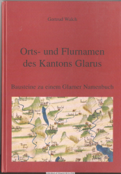 Orts- und Flurnamen des Kantons Glarus : Bausteine zu einem Glarner Namenbuch