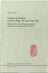 Gräber in Sichuan von der Tang- bis zur Song-Zeit : Möglichkeiten einer Regionalgeschichte anhand von archäologischen Funden