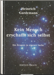 Kein Mensch erschafft sich selbst : ein Zeugnis in eigener Sache